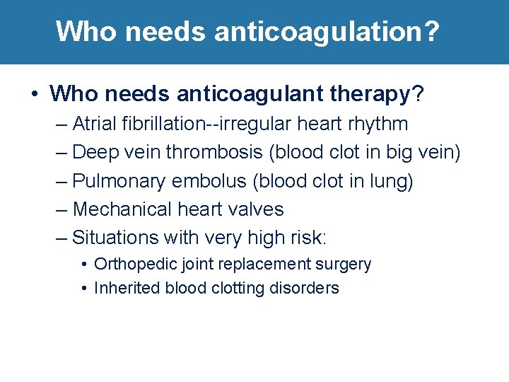 Who needs anticoagulation? • Who needs anticoagulant therapy? – Atrial fibrillation--irregular heart rhythm –