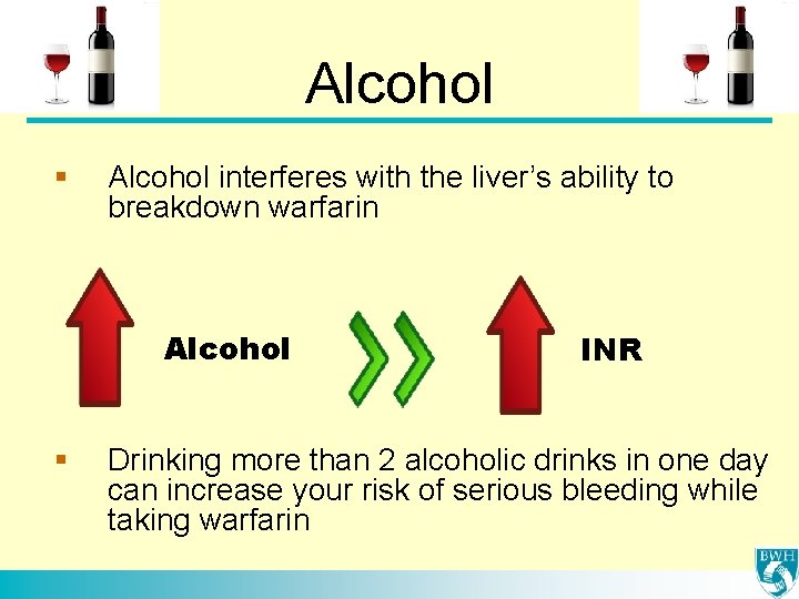 Alcohol § Alcohol interferes with the liver’s ability to breakdown warfarin Alcohol § INR