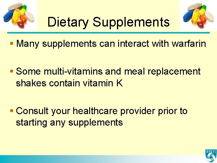 Dietary Supplements § Many supplements can interact with warfarin § Some multi-vitamins and meal