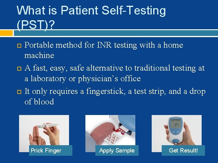 What is Patient Self-Testing (PST)? Portable method for INR testing with a home machine