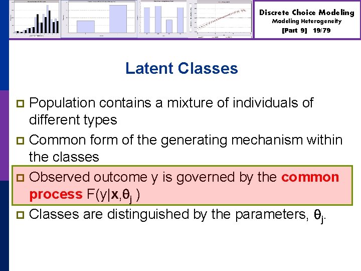 Discrete Choice Modeling Heterogeneity [Part 9] 19/79 Latent Classes Population contains a mixture of