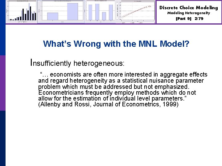 Discrete Choice Modeling Heterogeneity [Part 9] 2/79 What’s Wrong with the MNL Model? Insufficiently