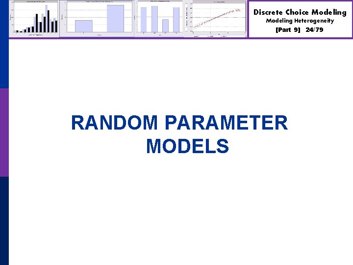 Discrete Choice Modeling Heterogeneity [Part 9] RANDOM PARAMETER MODELS 24/79 