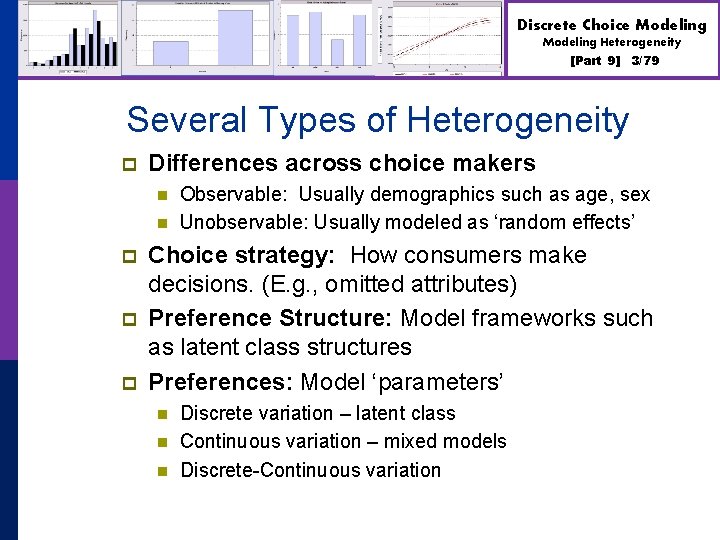 Discrete Choice Modeling Heterogeneity [Part 9] 3/79 Several Types of Heterogeneity p Differences across