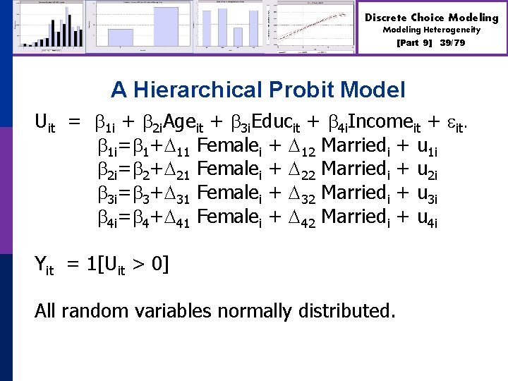 Discrete Choice Modeling Heterogeneity [Part 9] 39/79 A Hierarchical Probit Model Uit = 1