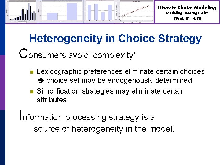 Discrete Choice Modeling Heterogeneity [Part 9] 4/79 Heterogeneity in Choice Strategy Consumers avoid ‘complexity’
