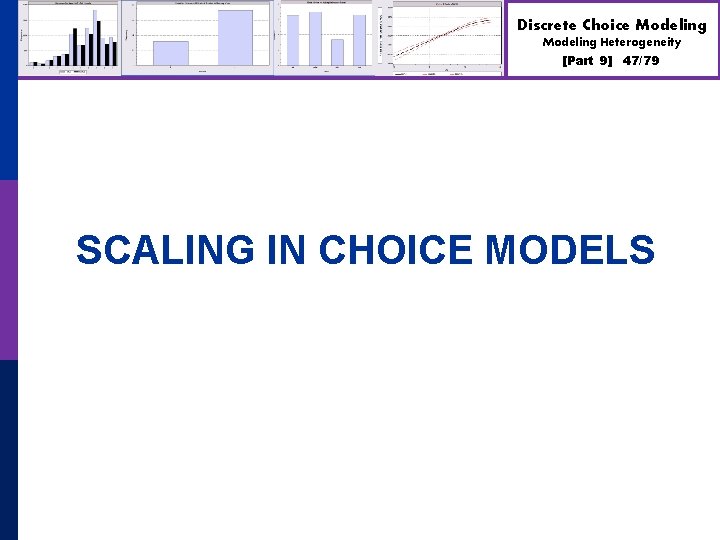 Discrete Choice Modeling Heterogeneity [Part 9] 47/79 SCALING IN CHOICE MODELS 