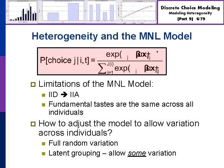 Discrete Choice Modeling Heterogeneity [Part 9] 6/79 Heterogeneity and the MNL Model p Limitations