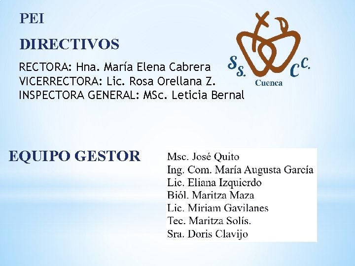 PEI DIRECTIVOS RECTORA: Hna. María Elena Cabrera VICERRECTORA: Lic. Rosa Orellana Z. INSPECTORA GENERAL: