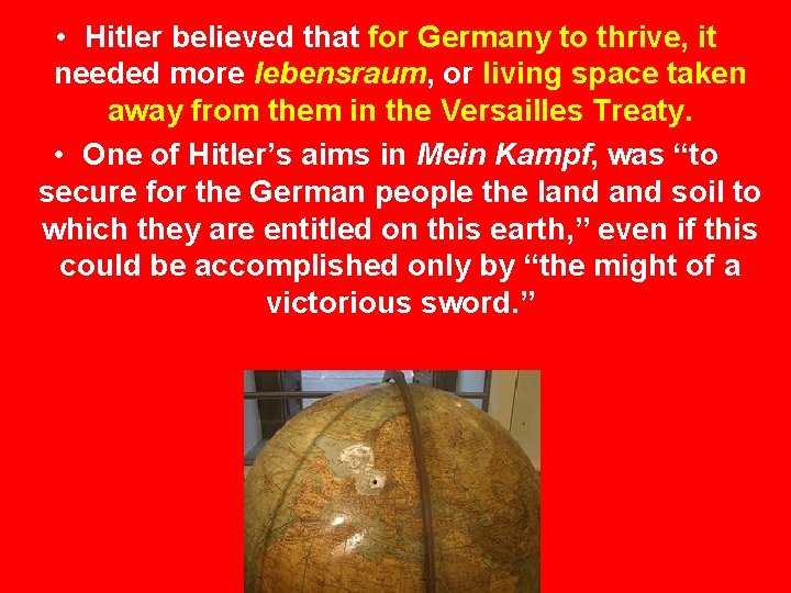  • Hitler believed that for Germany to thrive, it needed more lebensraum, or