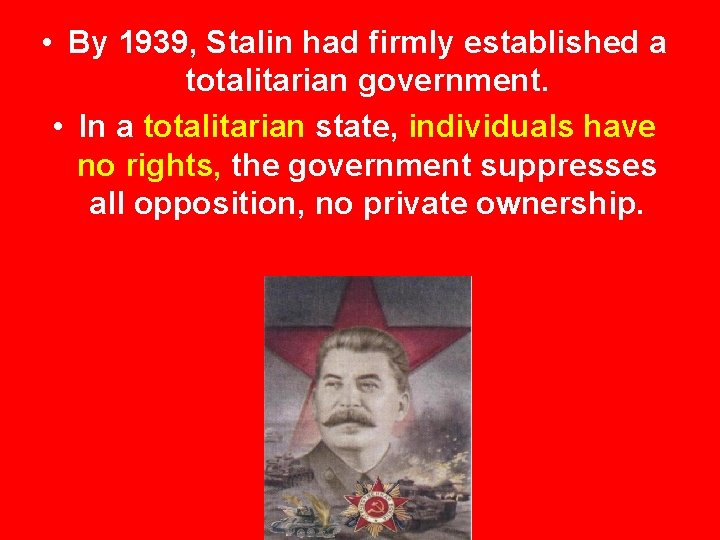  • By 1939, Stalin had firmly established a totalitarian government. • In a