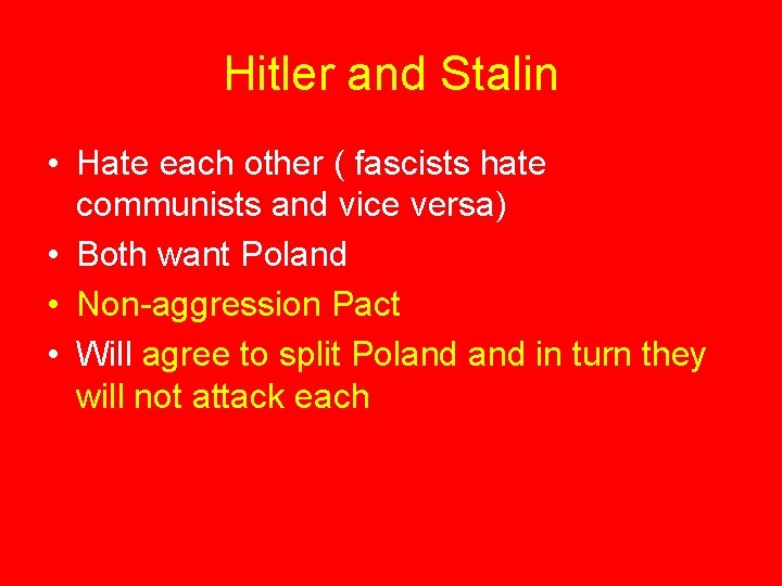 Hitler and Stalin • Hate each other ( fascists hate communists and vice versa)