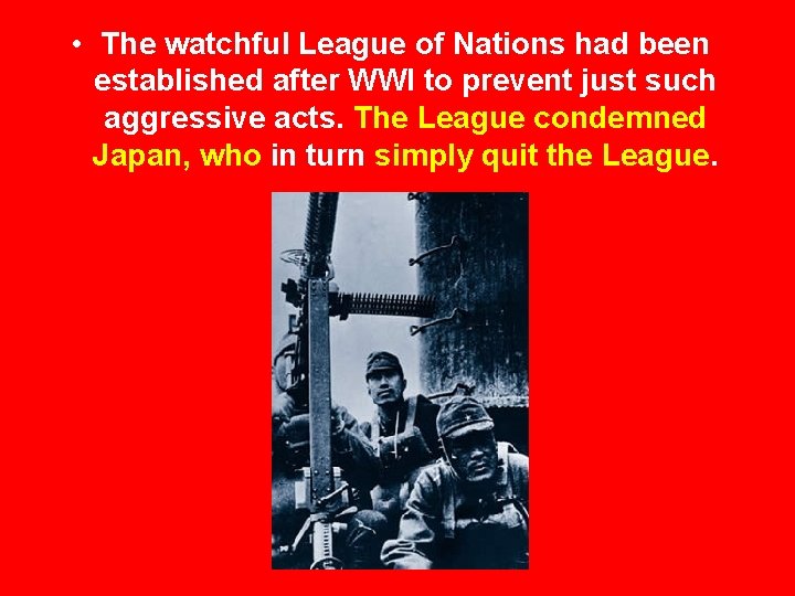  • The watchful League of Nations had been established after WWI to prevent