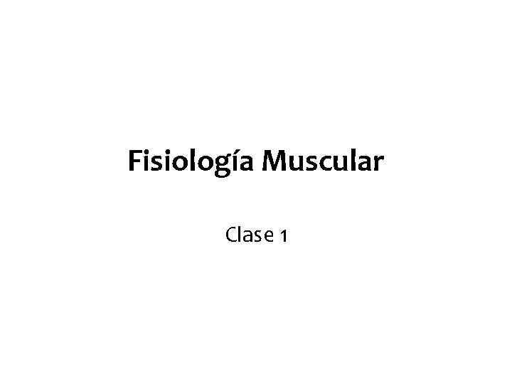Fisiología Muscular Clase 1 