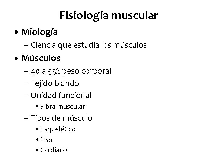 Fisiología muscular • Miología – Ciencia que estudia los músculos • Músculos – 40