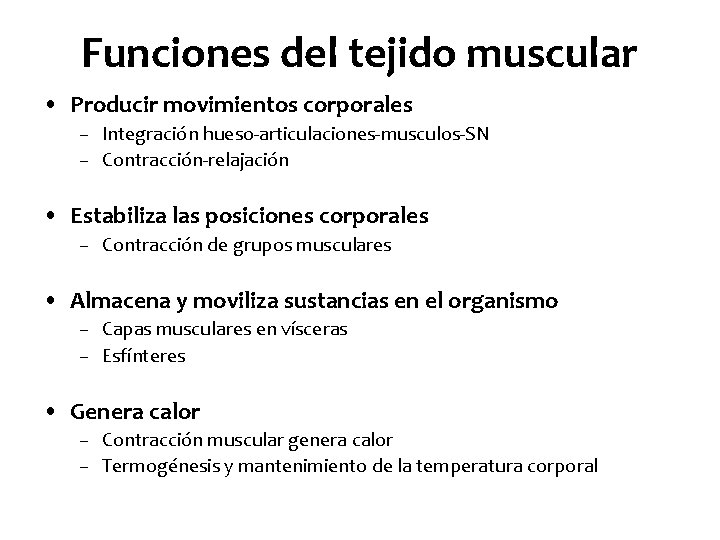 Funciones del tejido muscular • Producir movimientos corporales – Integración hueso-articulaciones-musculos-SN – Contracción-relajación •