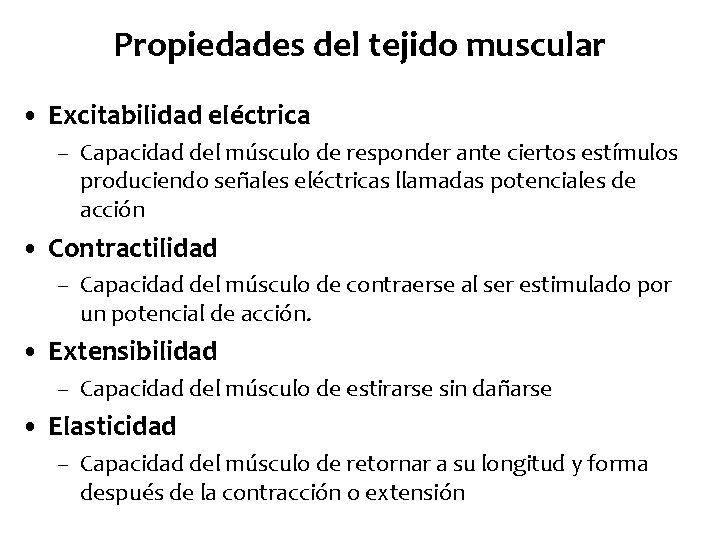 Propiedades del tejido muscular • Excitabilidad eléctrica – Capacidad del músculo de responder ante