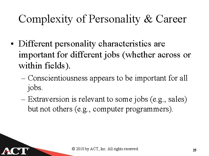 Complexity of Personality & Career • Different personality characteristics are important for different jobs