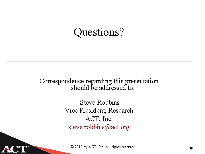 Questions? Correspondence regarding this presentation should be addressed to: Steve Robbins Vice President, Research