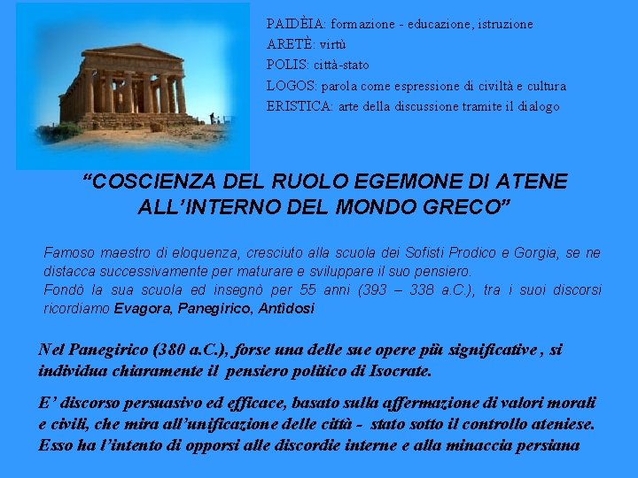 PAIDÈIA: formazione - educazione, istruzione ARETÈ: virtù POLIS: città-stato LOGOS: parola come espressione di