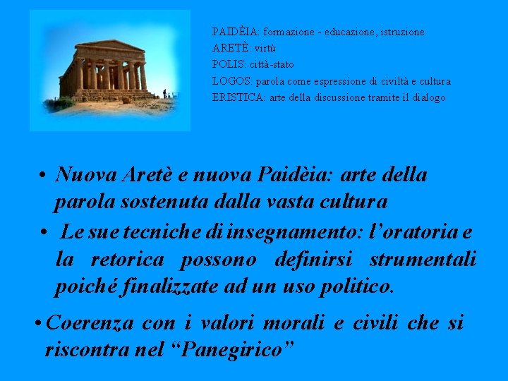 PAIDÈIA: formazione - educazione, istruzione ARETÈ: virtù POLIS: città-stato LOGOS: parola come espressione di