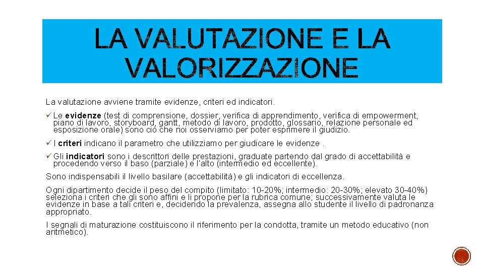La valutazione avviene tramite evidenze, criteri ed indicatori. Le evidenze (test di comprensione, dossier,
