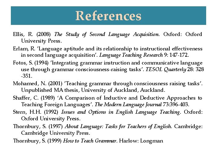 References Ellis, R. (2008) The Study of Second Language Acquisition. Oxford: Oxford University Press.