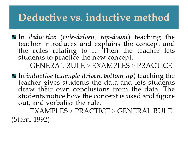 Deductive vs. inductive method In deductive (rule-driven, top-down) teaching the teacher introduces and explains