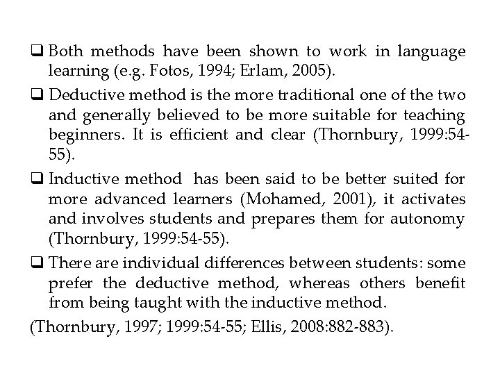 q Both methods have been shown to work in language learning (e. g. Fotos,