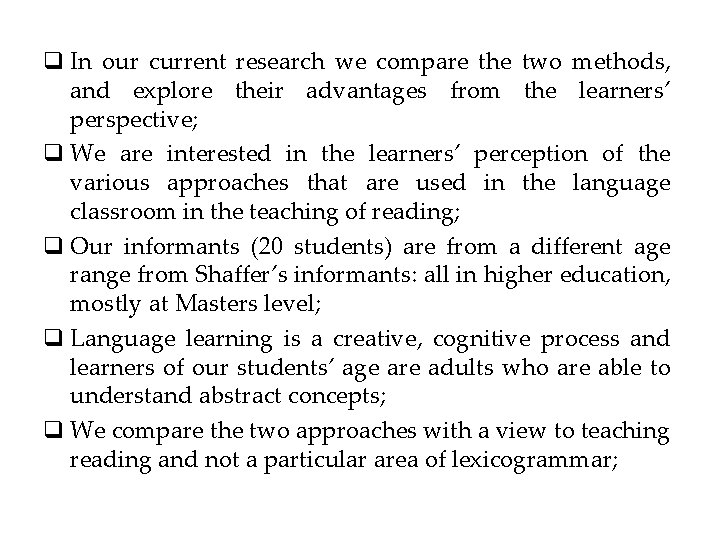 q In our current research we compare the two methods, and explore their advantages