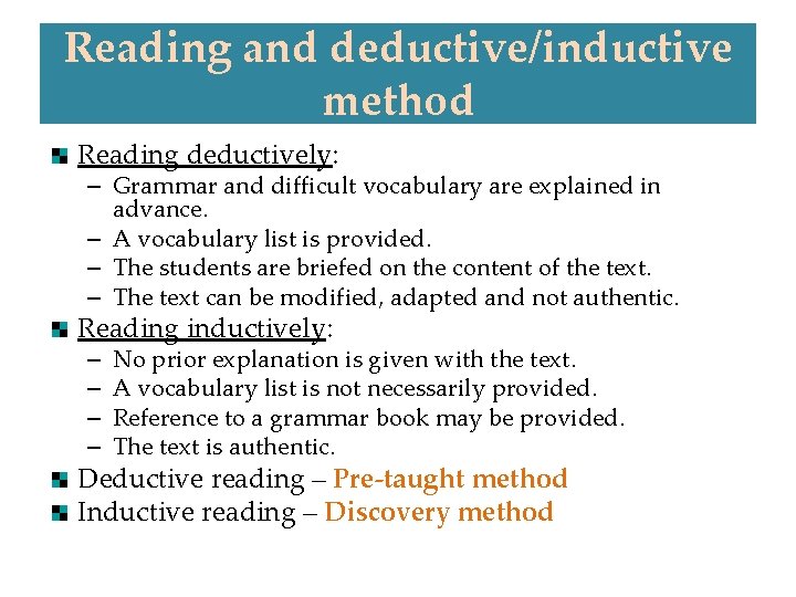 Reading and deductive/inductive method Reading deductively: – Grammar and difficult vocabulary are explained in