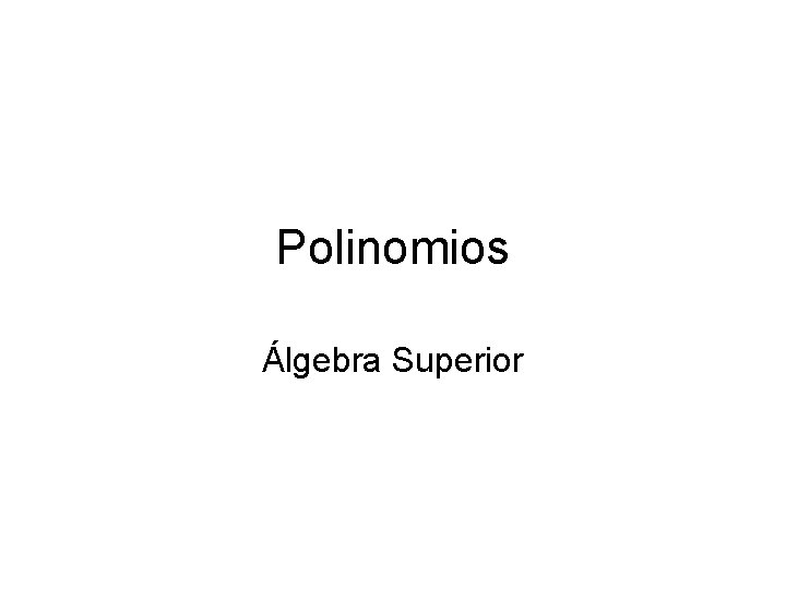Polinomios Álgebra Superior 