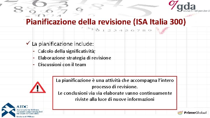 Pianificazione della revisione (ISA Italia 300) ü La pianificazione include: - Calcolo della significatività;