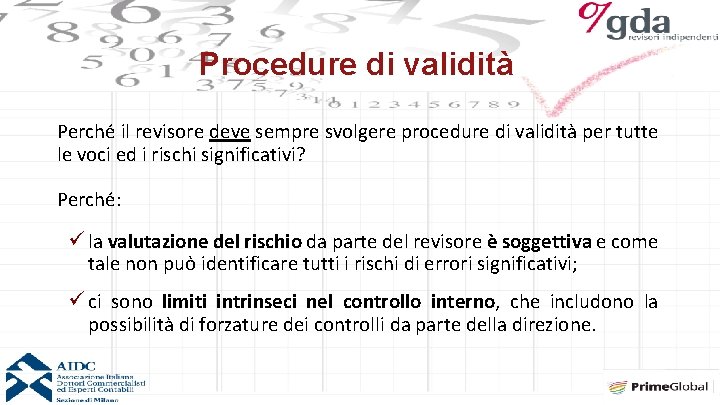 Procedure di validità Perché il revisore deve sempre svolgere procedure di validità per tutte