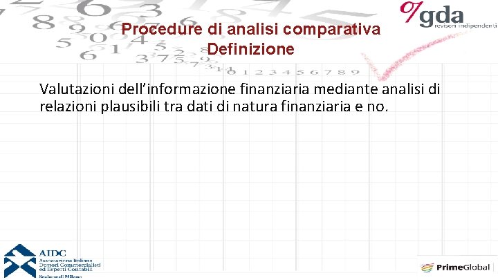 Procedure di analisi comparativa Definizione Valutazioni dell’informazione finanziaria mediante analisi di relazioni plausibili tra