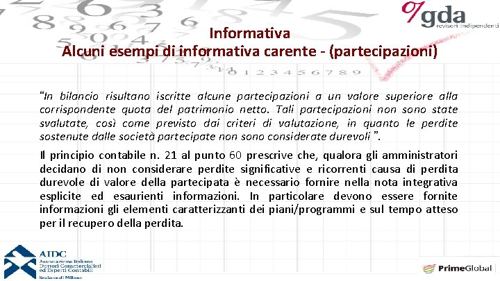 Informativa Alcuni esempi di informativa carente - (partecipazioni) “In bilancio risultano iscritte alcune partecipazioni