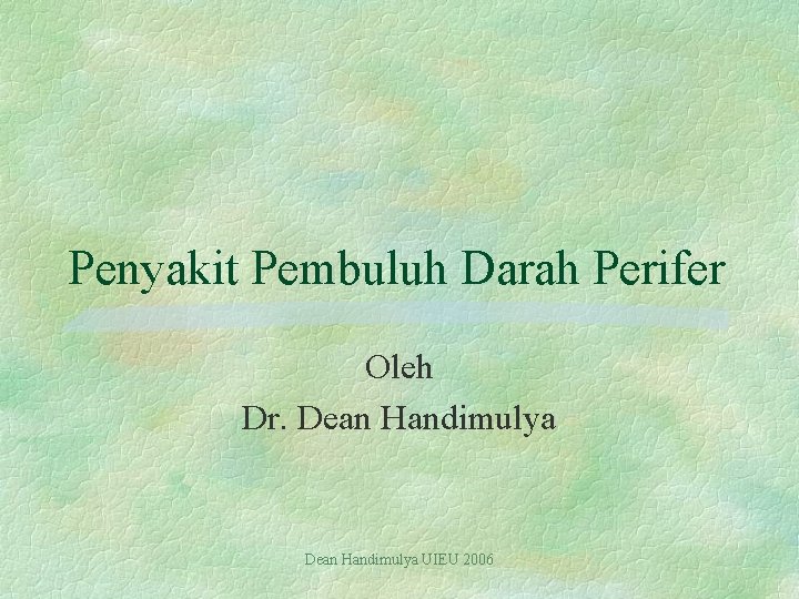 Penyakit Pembuluh Darah Perifer Oleh Dr. Dean Handimulya UIEU 2006 