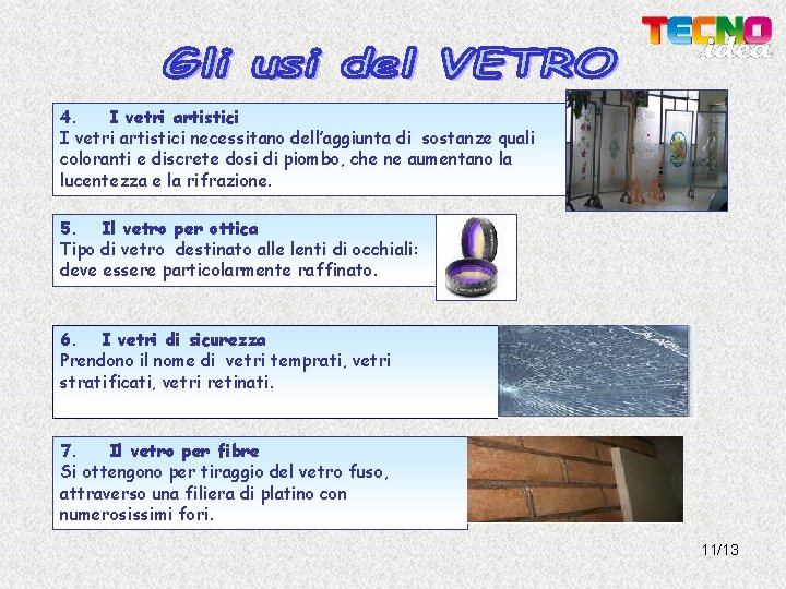 4. I vetri artistici necessitano dell’aggiunta di sostanze quali coloranti e discrete dosi di 4. I vetri artistici necessitano dell’aggiunta di sostanze quali coloranti e discrete dosi di
