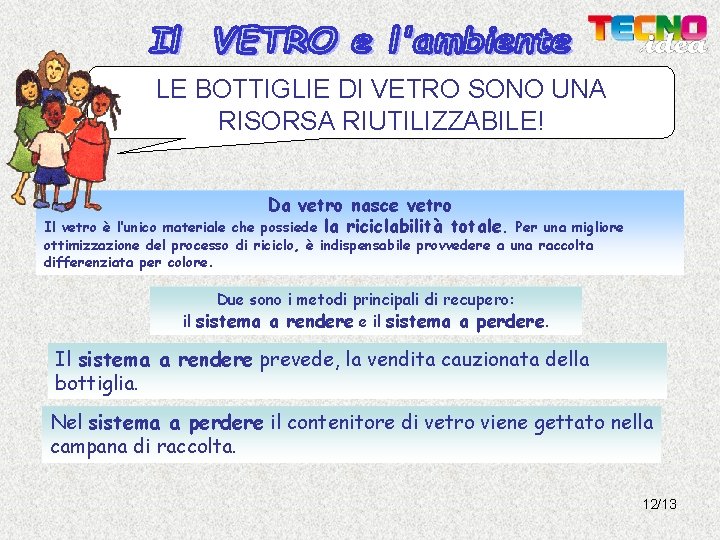 LE BOTTIGLIE DI VETRO SONO UNA RISORSA RIUTILIZZABILE! Da vetro nasce vetro possiede la LE BOTTIGLIE DI VETRO SONO UNA RISORSA RIUTILIZZABILE! Da vetro nasce vetro possiede la