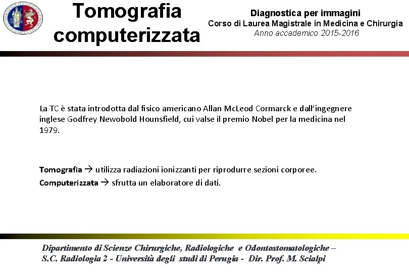 Tomografia computerizzata Diagnostica per immagini Corso di Laurea Magistrale in Medicina e Chirurgia Anno