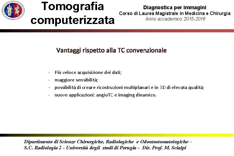 Tomografia computerizzata Diagnostica per immagini Corso di Laurea Magistrale in Medicina e Chirurgia Anno