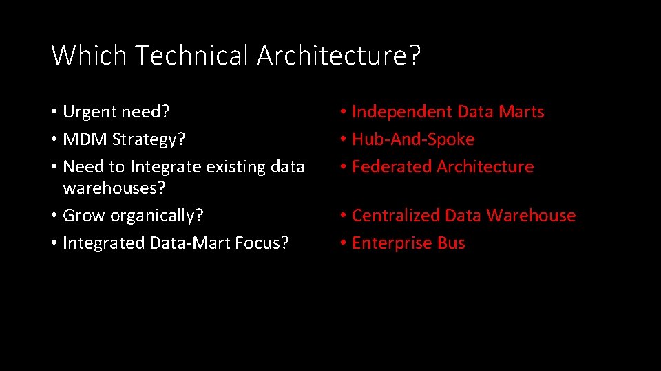 Which Technical Architecture? • Urgent need? • MDM Strategy? • Need to Integrate existing