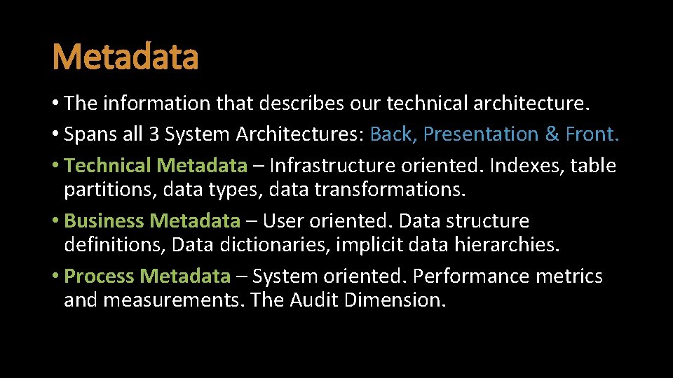 Metadata • The information that describes our technical architecture. • Spans all 3 System