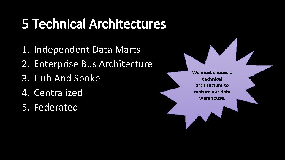 5 Technical Architectures 1. 2. 3. 4. 5. Independent Data Marts Enterprise Bus Architecture