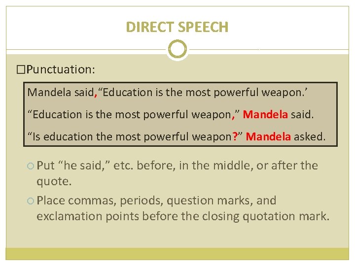 DIRECT SPEECH �Punctuation: Mandela said, “Education is the most powerful weapon. ’ “Education is