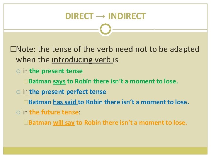 DIRECT → INDIRECT �Note: the tense of the verb need not to be adapted