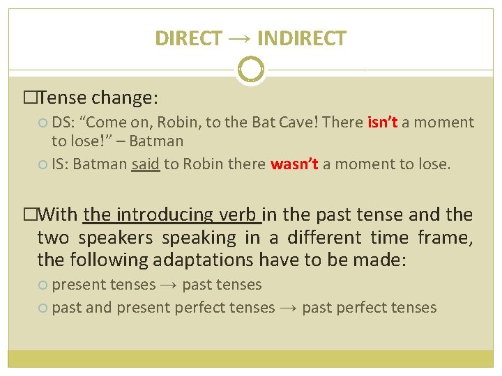 DIRECT → INDIRECT �Tense change: DS: “Come on, Robin, to the Bat Cave! There