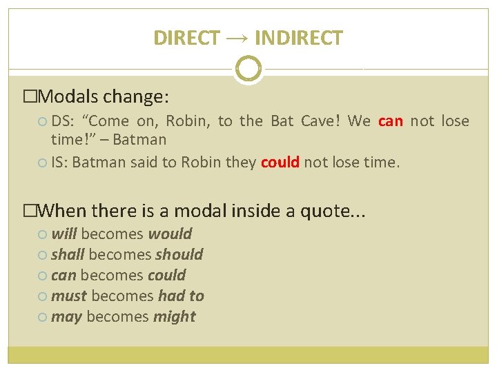 DIRECT → INDIRECT �Modals change: DS: “Come on, Robin, to the Bat Cave! We