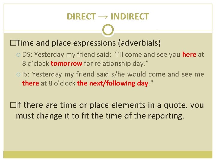 DIRECT → INDIRECT �Time and place expressions (adverbials) DS: Yesterday my friend said: “I’ll