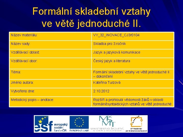 Formální skladební vztahy ve větě jednoduché II. Název materiálu: VY_32_INOVACE_CJ 3 r 0104 Název